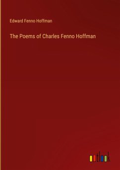 The Poems of Charles Fenno Hoffman - Hoffman, Edward Fenno