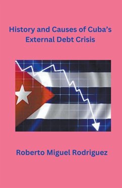 History and Causes of Cuba's External Debt Crisis - Rodriguez, Roberto Miguel