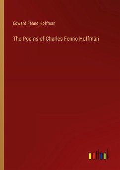 The Poems of Charles Fenno Hoffman - Hoffman, Edward Fenno