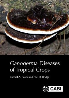 Ganoderma Diseases of Tropical Crops - Pilotti, Dr Carmel A (Pacific Community, Noumea, NewCaledonia, Fiji); Bridge, Paul (formerly CABI, UK)