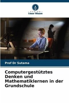 Computergestütztes Denken und Mathematiklernen in der Grundschule - Sutama, Prof Dr
