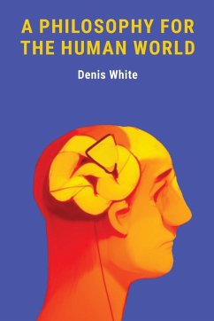 A PHILOSOPHY FOR THE HUMAN WORLD - White, Denis