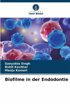Biofilme in der Endodontie - Singh, Sanyukta;Kochhar, Rohit;Kumari, Manju