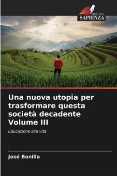 Una nuova utopia per trasformare questa società decadente Volume III - Bonilla, José