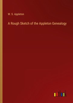 A Rough Sketch of the Appleton Genealogy - Appleton, W. S.