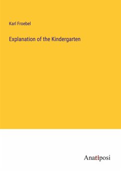 Explanation of the Kindergarten - Froebel, Karl