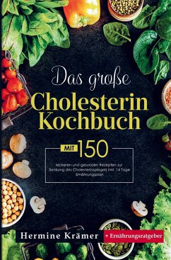 Das große Cholesterin Kochbuch mit 150 leckeren und gesunden Rezepten zur Senkung des Cholesterinspiegels - Krämer, Hermine