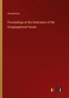 Proceedings at the Dedication of the Congregational House