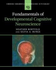 Fundamentals of Developmental Cognitive Neuroscience - Bortfeld, Heather (University of California, Merced); Bunge, Silvia A. (University of California, Berkeley)