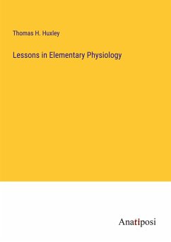 Lessons in Elementary Physiology - Huxley, Thomas H.