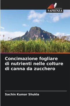 Concimazione fogliare di nutrienti nelle colture di canna da zucchero - Shukla, Sachin Kumar