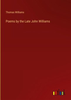 Poems by the Late John Williams - Williams, Thomas