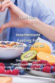 Intermittent Fasting For Women Over 50 Intermittent Fasting For Women Over 50