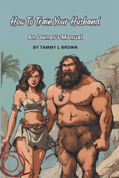 How To Train Your Husband - An Owner's Manual - Brown, Tammy L