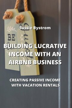 Building Lucrative Income with an Airbnb Business - Bystrom, Sussie
