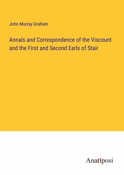 Annals and Correspondence of the Viscount and the First and Second Earls of Stair - Graham, John Murray