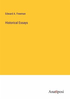 Historical Essays - Freeman, Edward A.