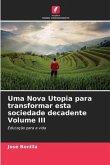 Uma Nova Utopia para transformar esta sociedade decadente Volume III