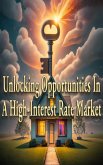 Unlocking Opportunities In A High-Interest Rate Market (eBook, ePUB)