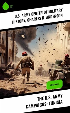The U.S. Army Campaigns: Tunisia (eBook, ePUB) - History, U. S. Army Center of Military; Anderson, Charles R.