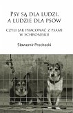 Psy są dla ludzi, a ludzie dla psów, czyli jak pracować z psami w schronisku (eBook, ePUB)