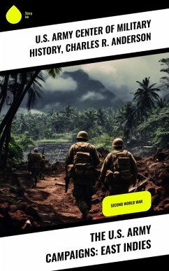 The U.S. Army Campaigns: East Indies (eBook, ePUB) - History, U. S. Army Center of Military; Anderson, Charles R.