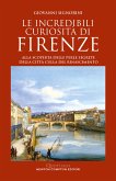 Le incredibili curiosità di Firenze (eBook, ePUB)