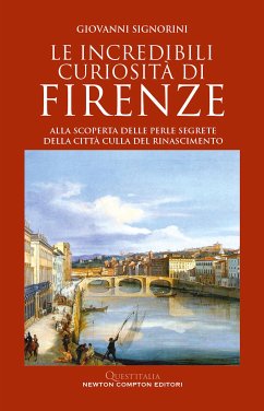 Le incredibili curiosità di Firenze (eBook, ePUB) - Signorini, Giovanni