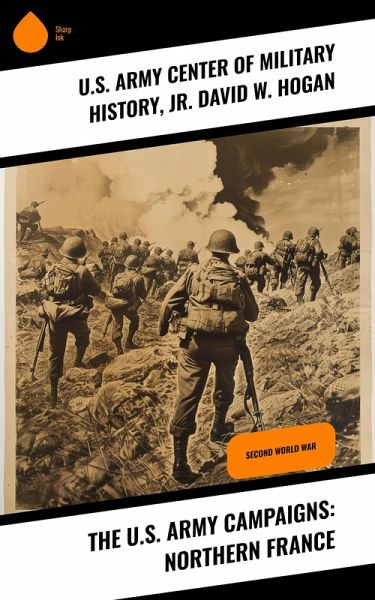 The U.S. Army Campaigns: Northern France (eBook, ePUB) The U.S. Army Campaigns: Northern France (eBook, ePUB)