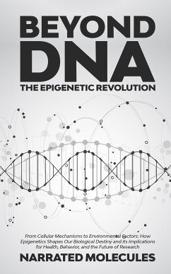 Beyond DNA: The Epigenetic Revolution (eBook, ePUB) - Narrated, Molecules