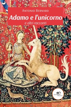 Adamo e l’unicorno e altri racconti (eBook, ePUB) - Antonio, Bernard