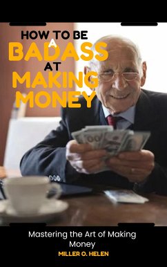 How to Be a Badass at Making Money (eBook, ePUB) - Miller O., Helen