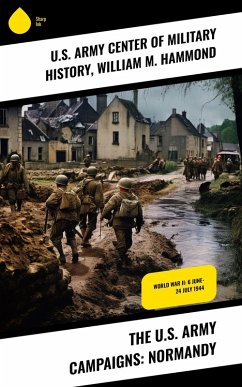 The U.S. Army Campaigns: Normandy (eBook, ePUB) - History, U. S. Army Center of Military; Hammond, William M.