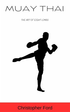 Muay Thai: The Art of Eight Limbs (eBook, ePUB) - Ford, Christopher