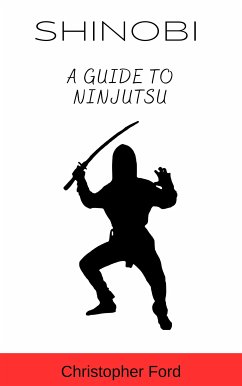 Shinobi: A Guide to Ninjutsu (eBook, ePUB) - Ford, Christopher