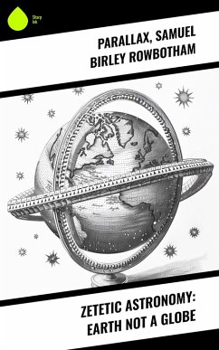 Cover Zetetic Astronomy: Earth Not a Globe (eBook, ePUB)