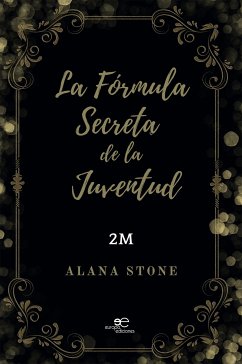 La Fórmula Secreta de la Juventud (eBook, ePUB) - Alana Stone & Sue Stone, 2M