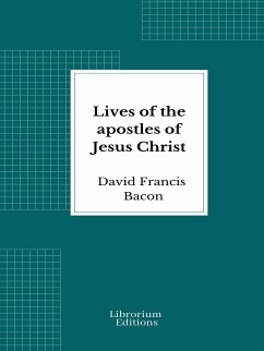 Lives of the apostles of Jesus Christ (eBook, ePUB) - Bacon, David Francis