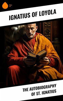 The Autobiography of St. Ignatius (eBook, ePUB) - Loyola, Ignatius Of