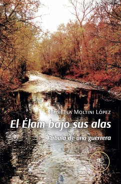 El Élam bajo sus alas Fábula de una guerrera (eBook, ePUB) - Moltini López, Marcela