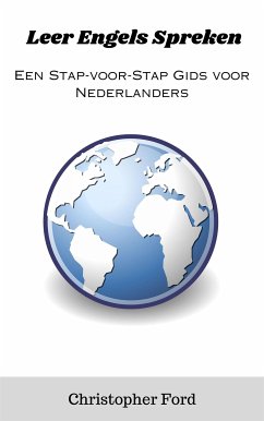 Leer Engels Spreken: Een Stap-voor-Stap Gids voor Nederlanders (eBook, ePUB) - Ford, Christopher