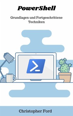 PowerShell: Grundlagen und Fortgeschrittene Techniken (eBook, ePUB) - Ford, Christopher