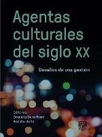 Agentas culturales del siglo XX. Desafíos de una gestión (eBook, ePUB) - Torre, Graciela de la; Garduño, Ana