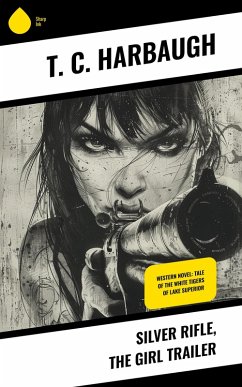 Silver Rifle, the Girl Trailer (eBook, ePUB) - Harbaugh, T. C.