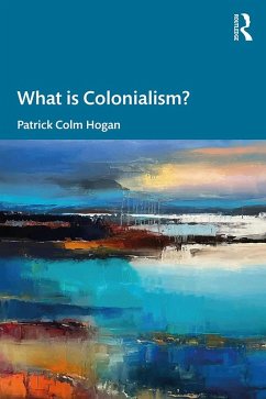 What is Colonialism? (eBook, PDF) - Hogan, Patrick Colm