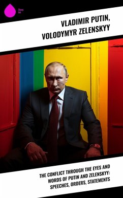 The Conflict through the Eyes and Words of Putin and Zelenskyy: Speeches, Orders, Statements (eBook, ePUB) - Putin, Vladimir; Zelenskyy, Volodymyr
