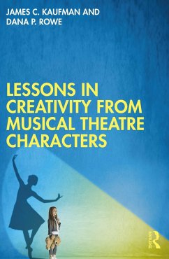 Lessons in Creativity from Musical Theatre Characters (eBook, ePUB) - Kaufman, James C.; Rowe, Dana P.