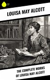 The Complete Works of Louisa May Alcott (eBook, ePUB)