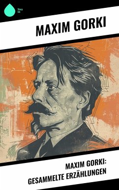 Cover Maxim Gorki: Gesammelte Erzählungen (eBook, ePUB)