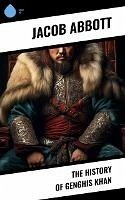 The History of Genghis Khan (eBook, ePUB) - Abbott, Jacob